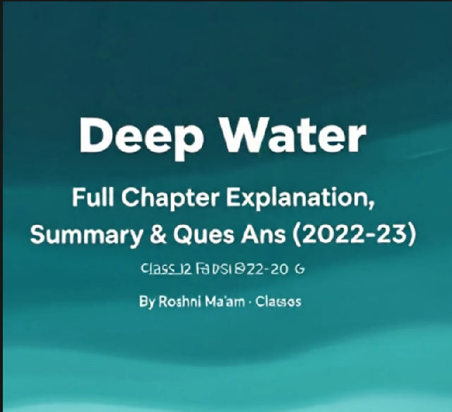 Class 12 English Chapter 3 | Deep Water Full Chapter Explanation, Summary & Ques Ans 2022-23